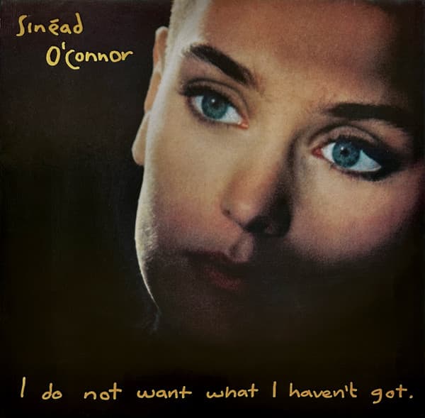 O'CONNOR,SINEAD - I DO NOT WANT WHAT I HAVEN'T GOT.