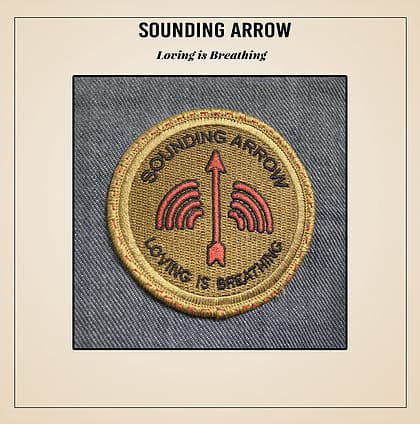 SOUNDING ARROW - LOVING IS BREATHING