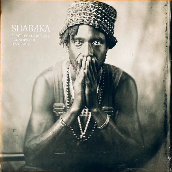 SHABAKA - PERCEIVE ITS BEAUTY, ACKNOWLEDGE ITS GRACE