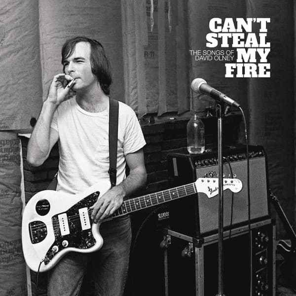 CAN'T STEAL MY FIRE: SONGS OF DAVID OLNEY / VAR - CAN'T STEAL MY FIRE: SONGS OF DAVID OLNEY / VAR