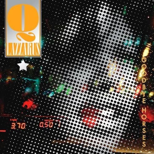 Q LAZZARUS  - GOODBYE HORSES (DARK ENTRIES)