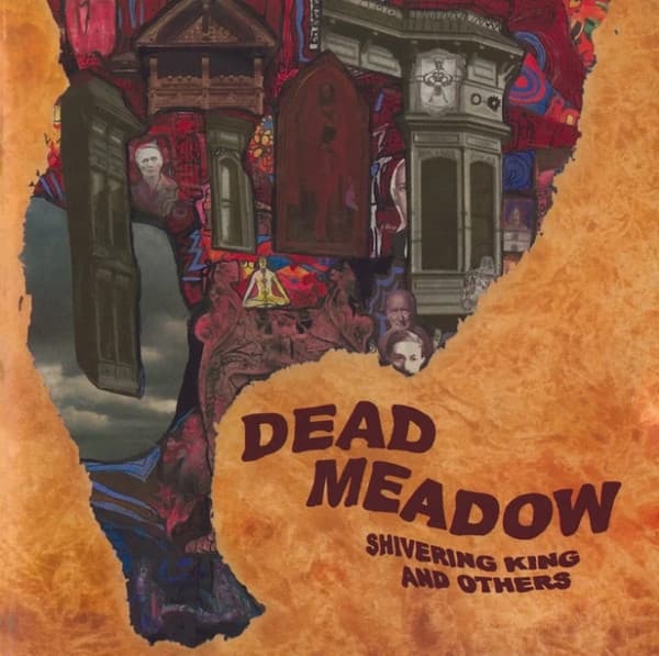 DEAD MEADOW - SHIVERING KING & OTHERS