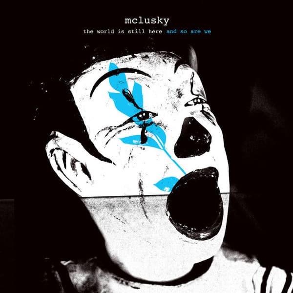 MCLUSKY - THE WORLD IS STILL HERE AND SO ARE WE (BLUE)
