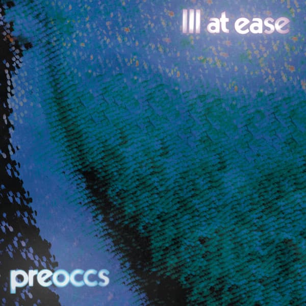 PREOCCUPATIONS (PREOCCS) - ILL AT EASE