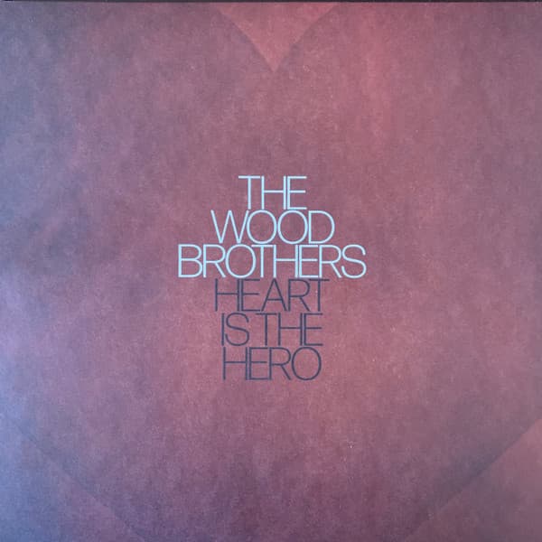 WOOD BROTHERS - HEART IS THE HERO