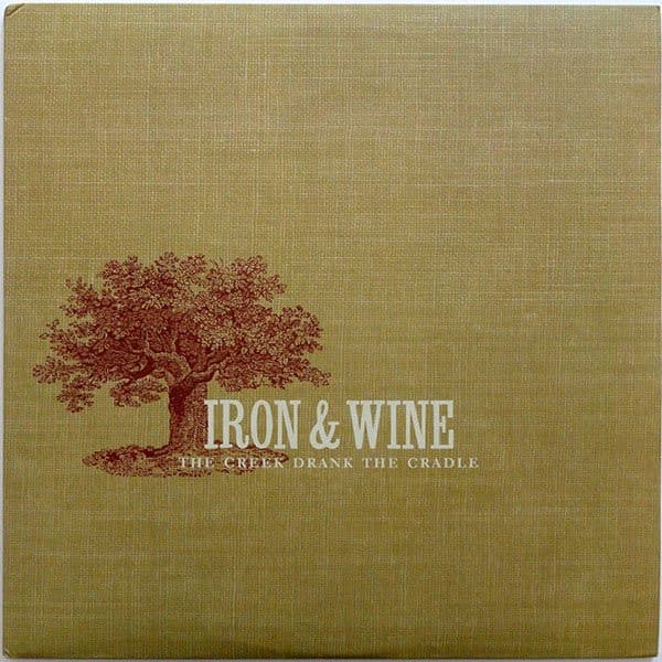 IRON & WINE - CREEK DRANK THE CRADLE