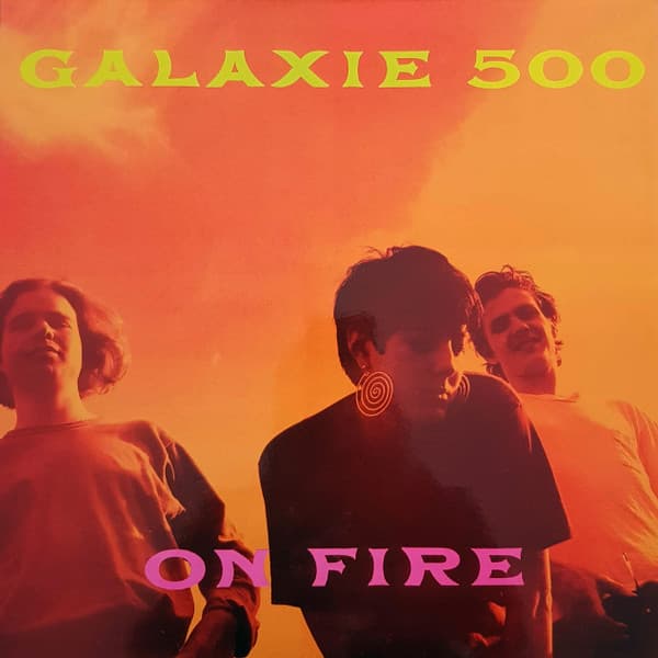 GALAXIE 500 - ON FIRE (RMST)