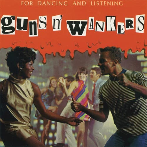 GUNS N' WANKERS - FOR DANCING AND LISTENING