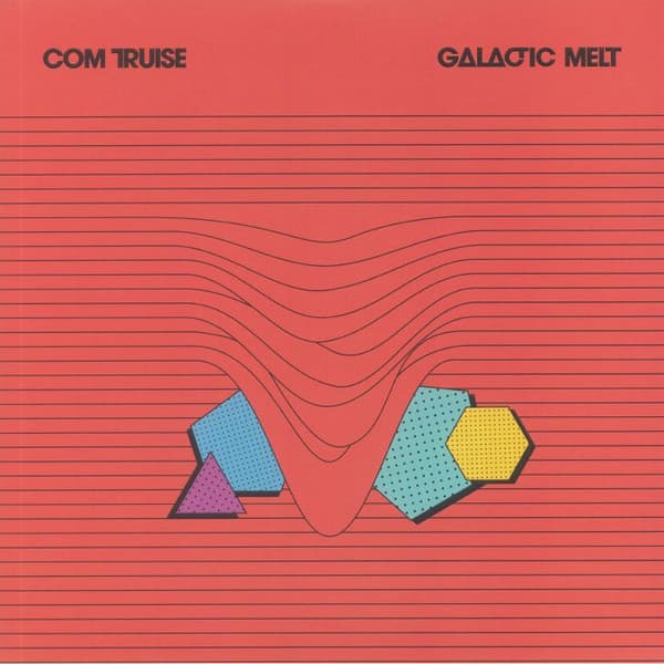 COM TRUISE - GALACTIC MELT