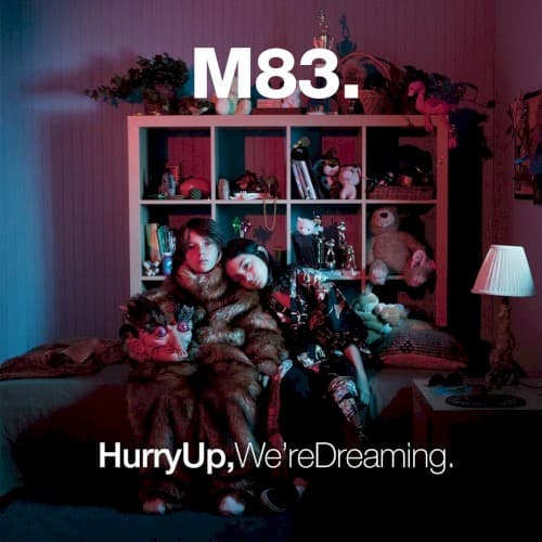 M83 - HURRY UP WE'RE DREAMING