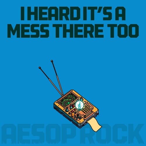 AESOP ROCK - I HEARD IT'S A MESS THERE TOO