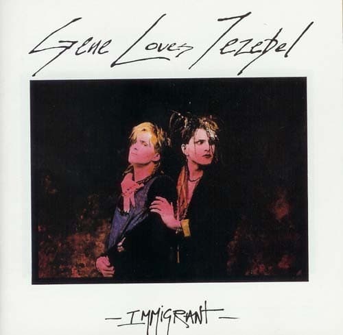 GENE LOVES JEZEBEL - IMMIGRANT