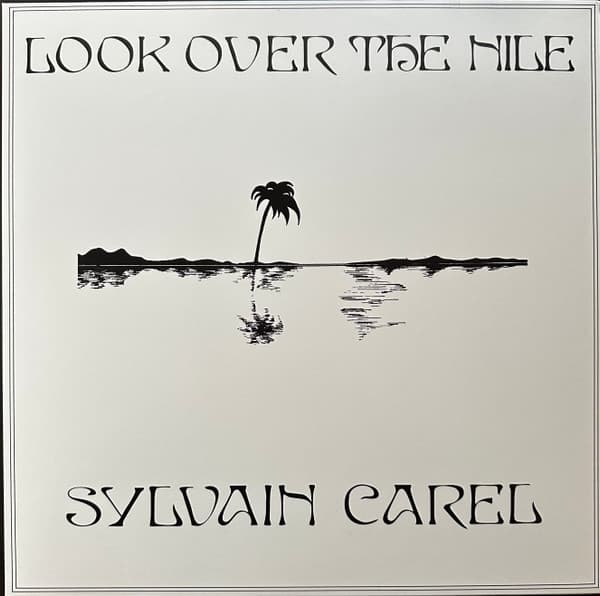 CAREL, SYLVAIN - LOOK OVER THE NILE