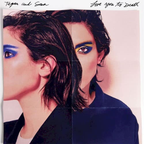TEGAN AND SARA - LOVE YOU TO DEATH
