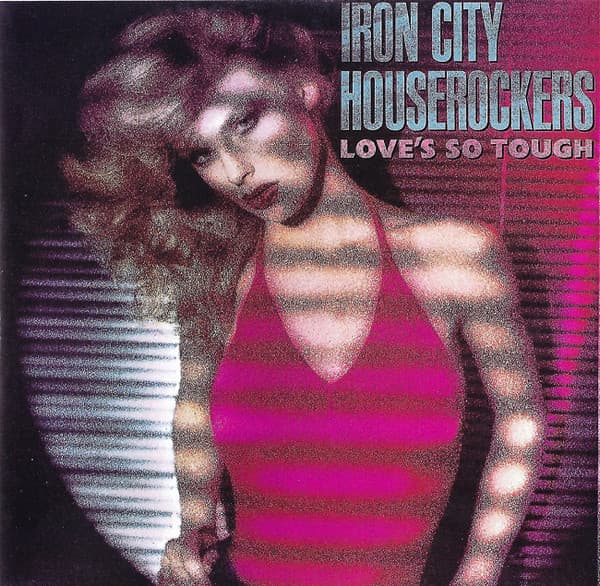 IRON CITY HOUSEROCKERS - LOVES SO TOUGH