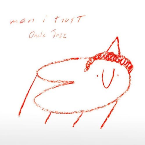 MEN I TRUST - ONCLE JAZZ (CAN)