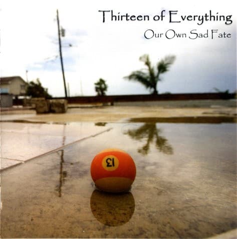 THIRTEEN OF EVERYTHING - OUR OWN SAD FATE