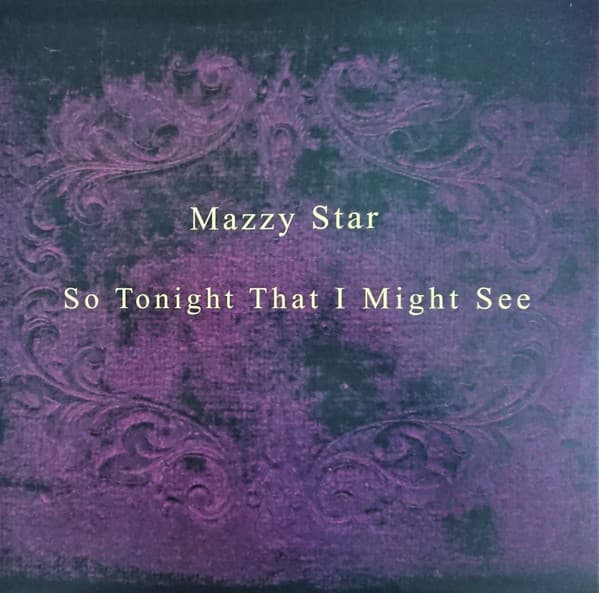 MAZZY STAR - SO TONIGHT THAT I MIGHT SEE