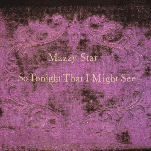 MAZZY STAR - SO TONIGHT THAT I MIGHT SEE