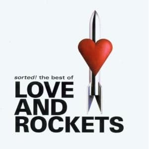 LOVE AND ROCKETS - SORTED! THE BEST OF