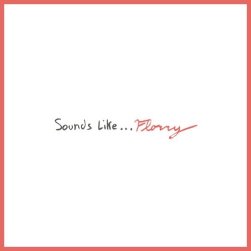 FLORRY - SOUNDS LIKE...