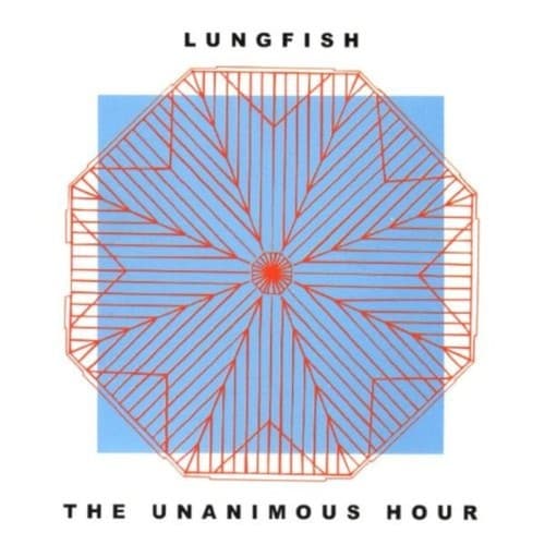 LUNGFISH - THE UNANIMOUS HOUR