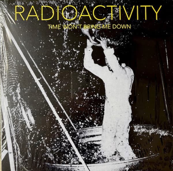 RADIOACTIVITY - TIME WON'T BRING ME DOWN