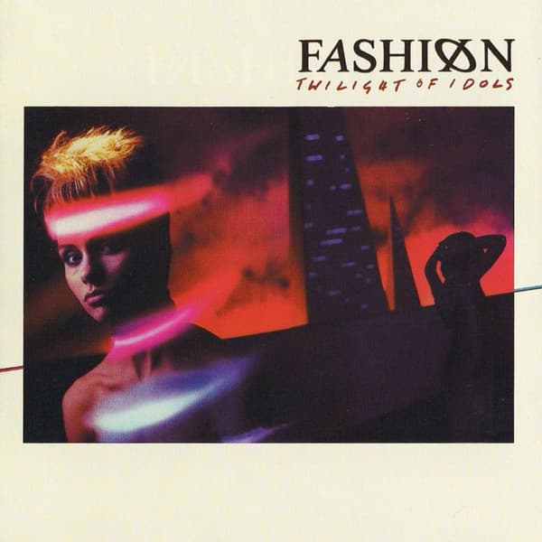 FASHION - TWILIGHT OF IDOLS (BONUS TRACKS)