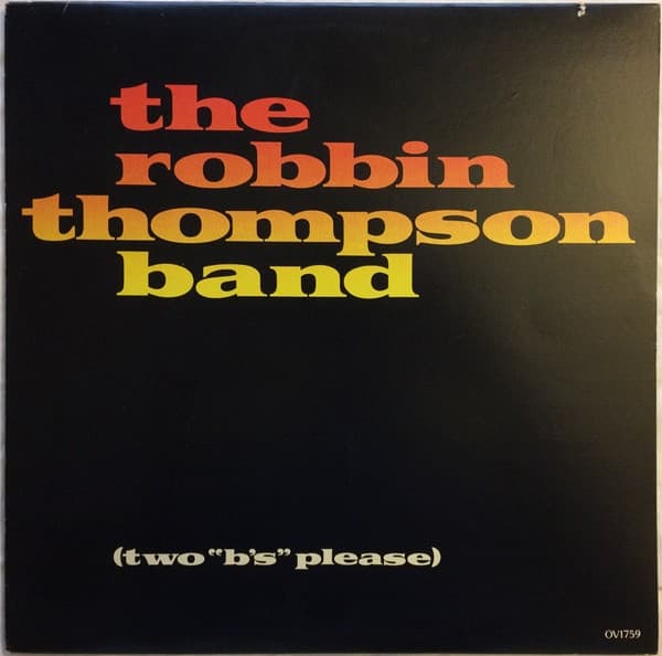 ROBBIN THOMPSON BAND - TWO B'S PLEASE