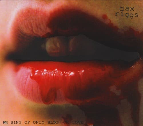 RIGGS,DAX - WE SING OF ONLY BLOOD OR LOVE