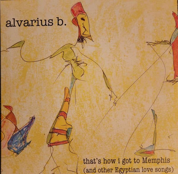 ALVARIUS B. - THAT'S HOW I GOT TO MEMPHIS (AND OTHER EGYPTIAN LOVE SONGS)