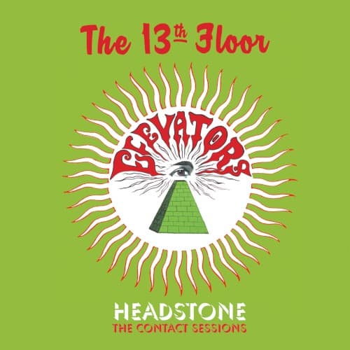 13TH FLOOR ELEVATORS - HEADSTONE: THE CONTACT SESSIONS
