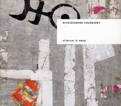 EINSTURZENDE NEUBAUTEN - SILENCE IS SEXY