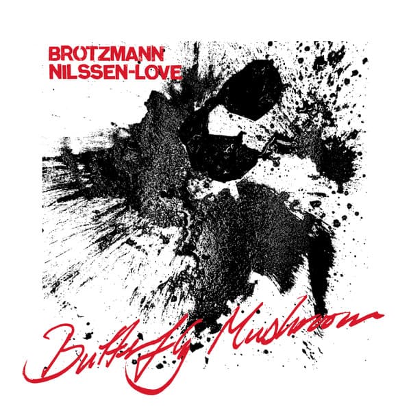 BROTZMANN, PETER & NILSSEN-LOVE, PAAL - BUTTERFLY MUSHROOM