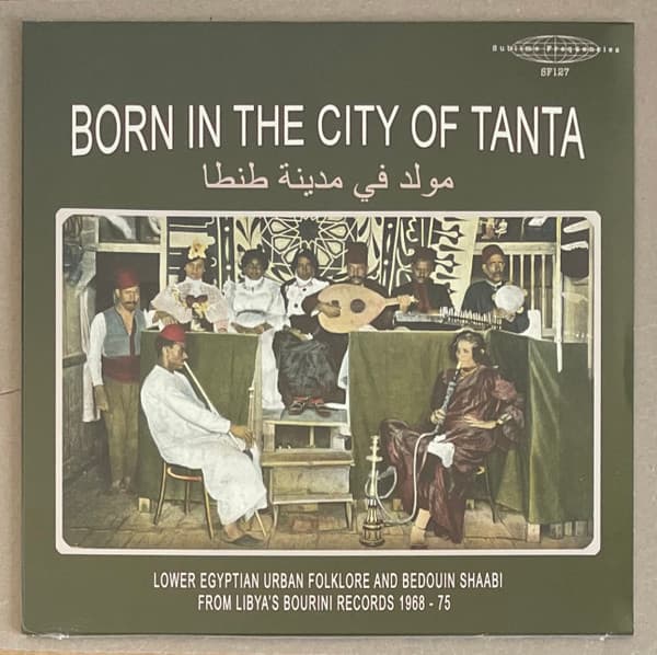 VARIOUS ARTISTS - BORN IN THE CITY OF TANTA: LOWER EGYPTIAN URBAN FOLKLORE AND BEDOUIN SHAABI FROM LIBYA'S BOURINI RECORDS 1968-75
