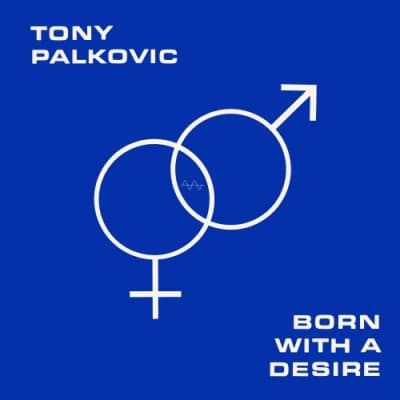 PALKOVIC, TONY - BORN WITH A DESIRE