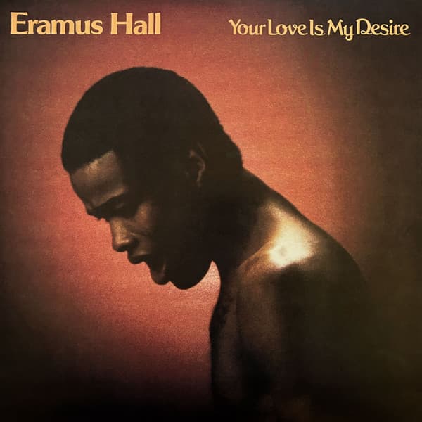 HALL, ERAMUS - YOUR LOVE IS MY DESIRE (SUNKISSED YELLOW)