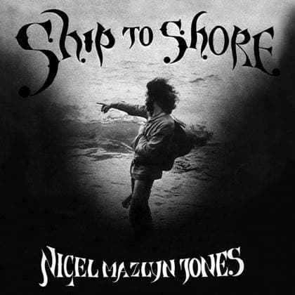 JONES,NIGEL MAZLYN - SHIP TO SHORE