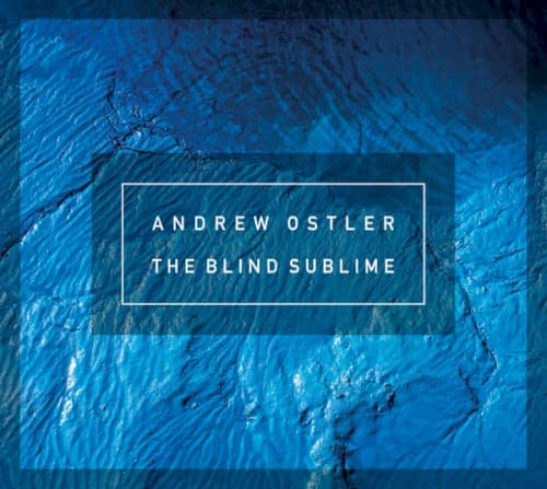 OSTLER, ANDREW - THE BLIND SUBLIME