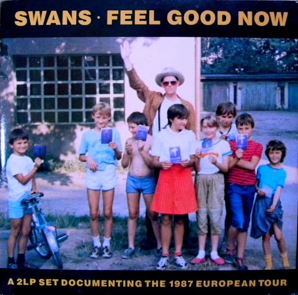 SWANS - FEEL GOOD NOW