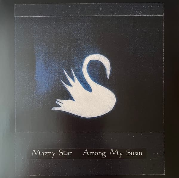 MAZZY STAR - AMONG MY SWAN