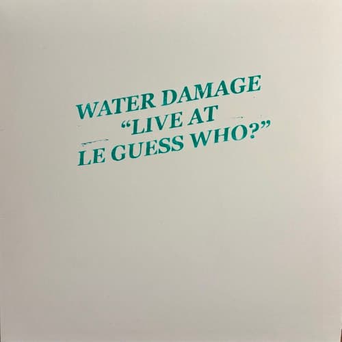 WATER DAMAGE - LIVE AT LE GUESS WHO?