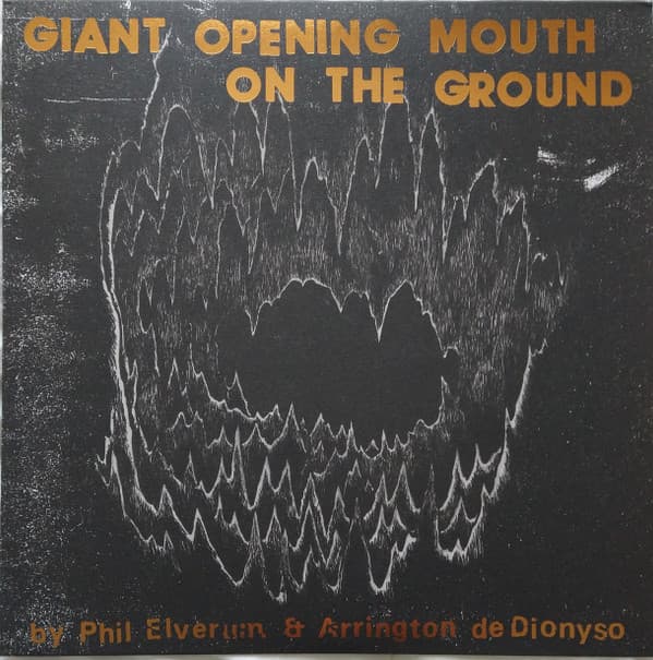ELVERUM, PHIL AND DE DIONYSO, ARRINGTON - GIANT OPENING MOUTH ON THE GROUND