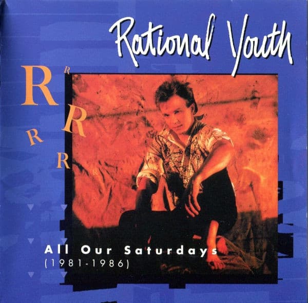 RATIONAL YOUTH - 1981 - 1986: ALL OF OUR SATURDAY