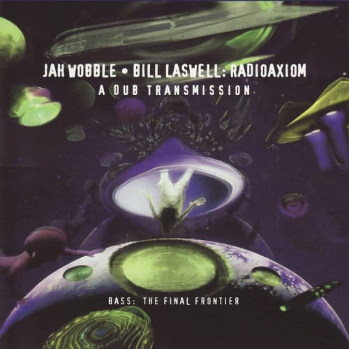 JAH WOBBLE / BILL LASWELL: RADIOAXIOM - A DUB TRANSMISSION