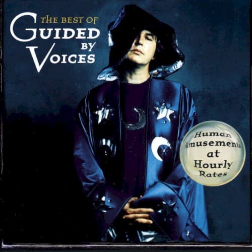 GUIDED BY VOICES - BEST OF GUIDED BY VOICES: HUMAN AMUSEMENT AT HOUR