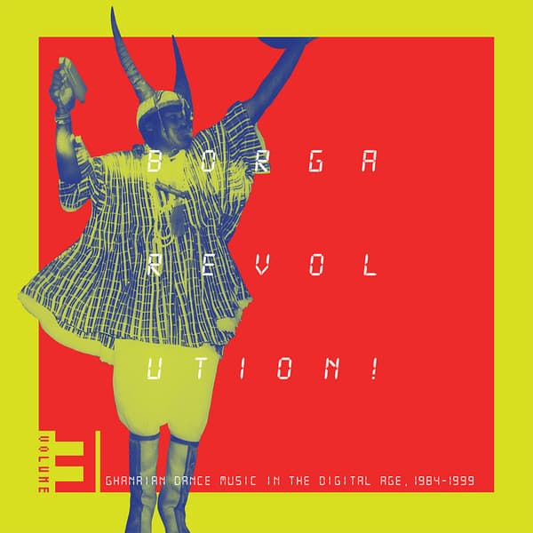 VARIOUS ARTISTS - BORGA REVOLUTION! VOL. 3: GHANAIAN DANCE MUSIC 1984-1999