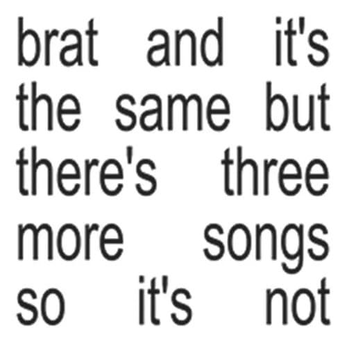CHARLI XCX - BRAT AND IT'S THE SAME BUT THERE'S THREE MORE SONGS SO IT'S NOT