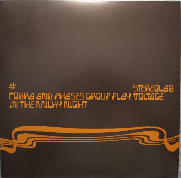 STEREOLAB - COBRA AND PHASES GROUP PLAY VOLTAGE IN THE MILKY