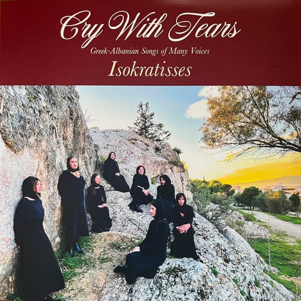 ISOKRATISSES - CRY WITH TEARS: GREEK-ALBANIAN SONGS OF MANY VOICE
